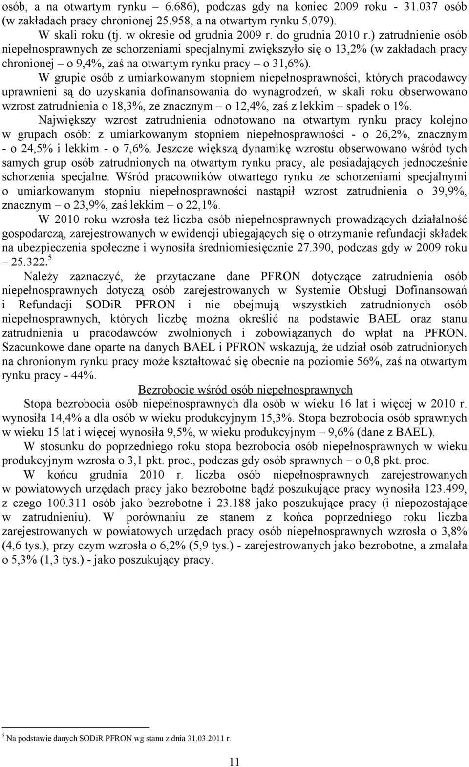 W grupie osób z umiarkowanym stopniem niepełnosprawności, których pracodawcy uprawnieni są do uzyskania dofinansowania do wynagrodzeń, w skali roku obserwowano wzrost zatrudnienia o 18,3%, ze