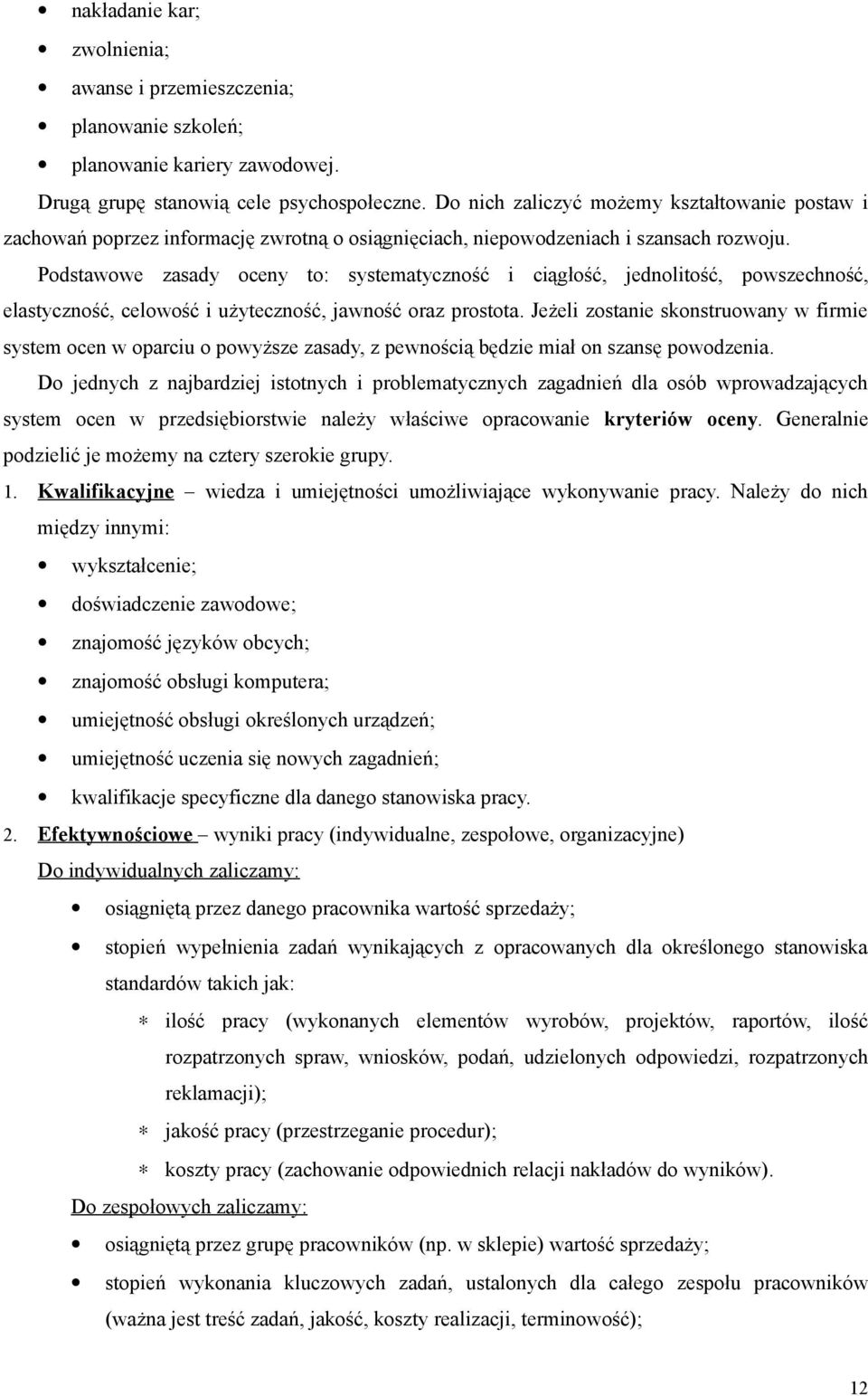 Podstawowe zasady oceny to: systematyczność i ciągłość, jednolitość, powszechność, elastyczność, celowość i użyteczność, jawność oraz prostota.