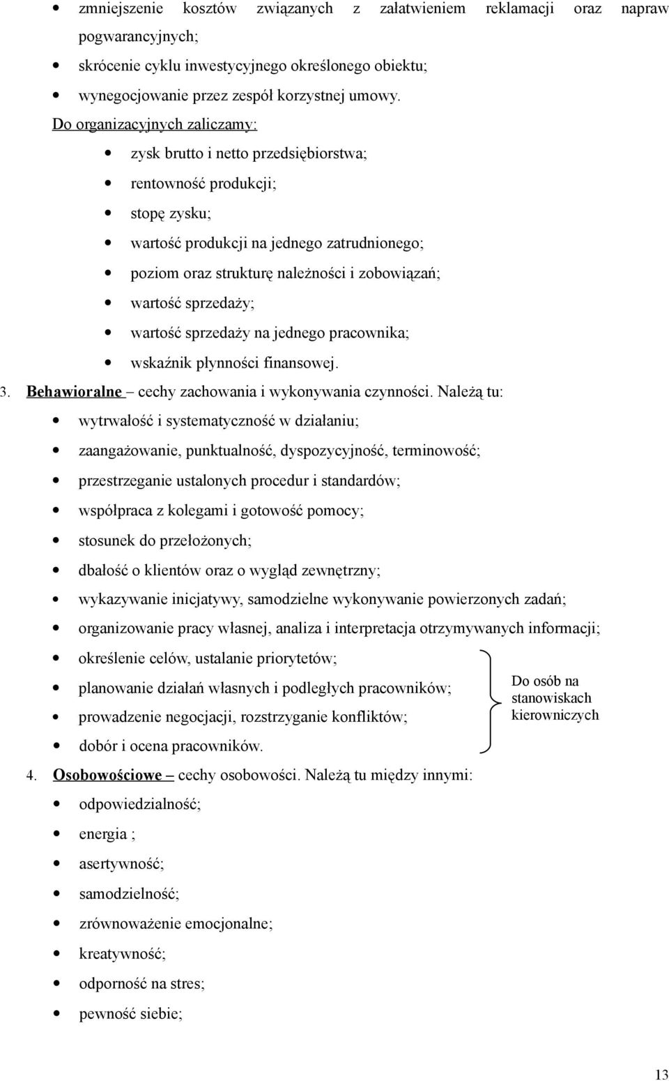 wartość sprzedaży; wartość sprzedaży na jednego pracownika; wskaźnik płynności finansowej. 3. Behawioralne cechy zachowania i wykonywania czynności.