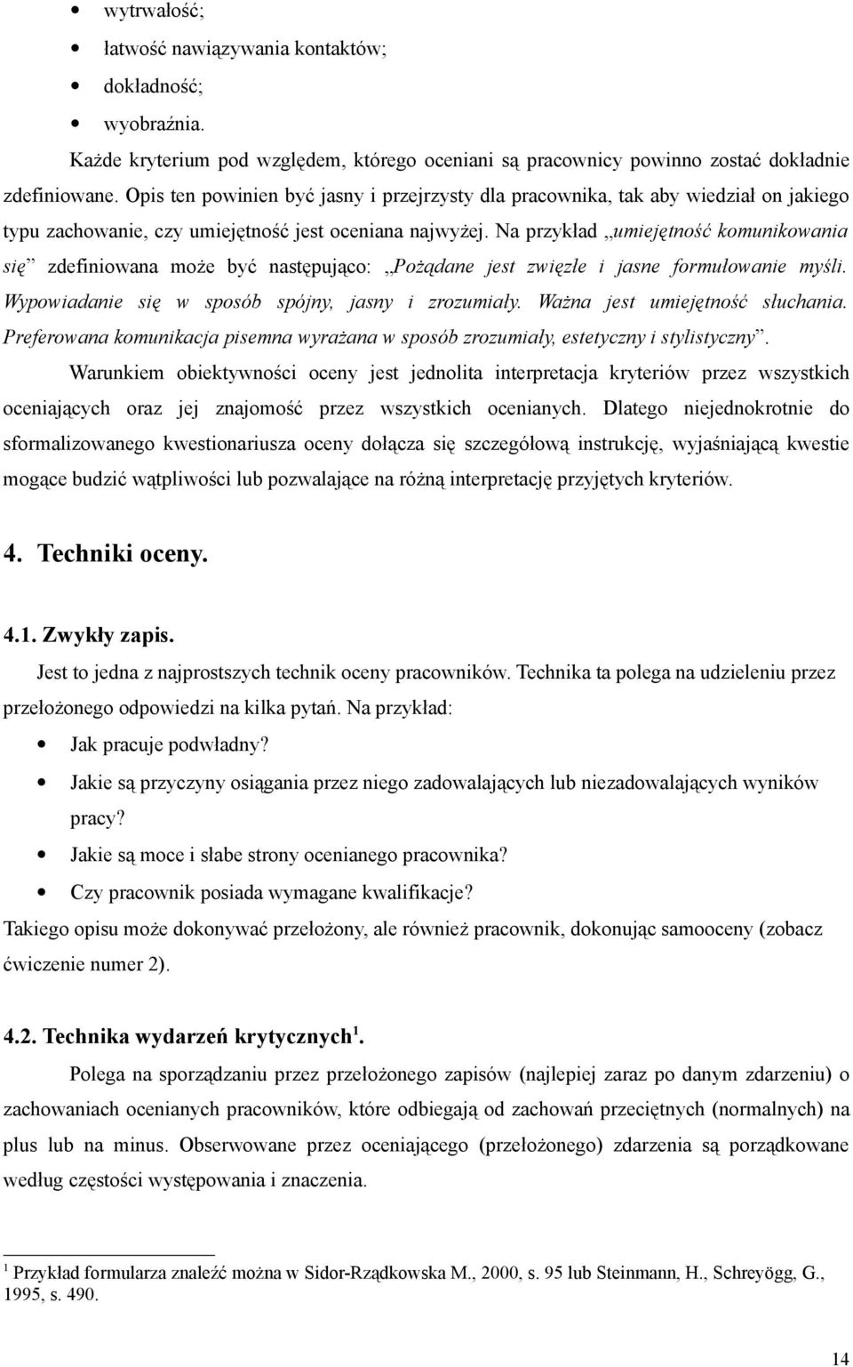 Na przykład umiejętność komunikowania się zdefiniowana może być następująco: Pożądane jest zwięzłe i jasne formułowanie myśli. Wypowiadanie się w sposób spójny, jasny i zrozumiały.