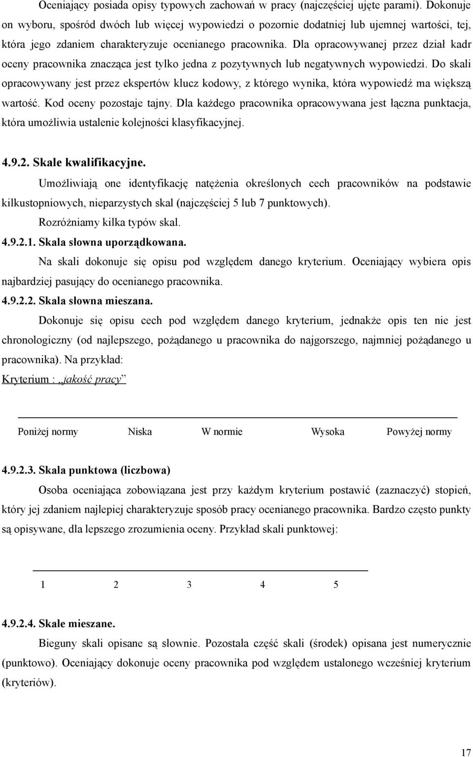 Dla opracowywanej przez dział kadr oceny pracownika znacząca jest tylko jedna z pozytywnych lub negatywnych wypowiedzi.