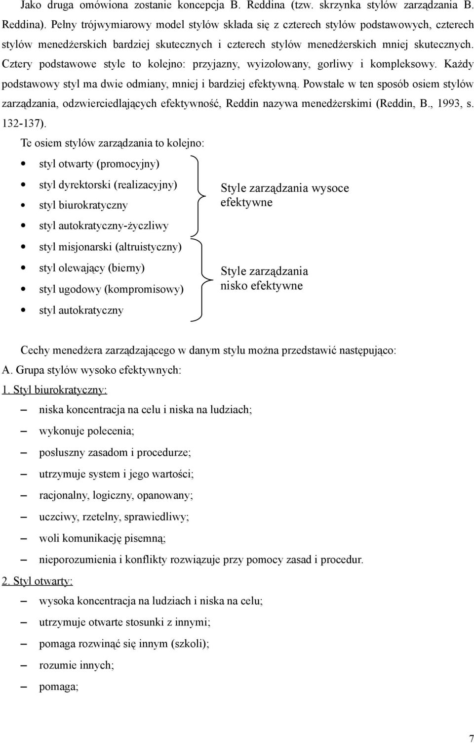 Cztery podstawowe style to kolejno: przyjazny, wyizolowany, gorliwy i kompleksowy. Każdy podstawowy styl ma dwie odmiany, mniej i bardziej efektywną.