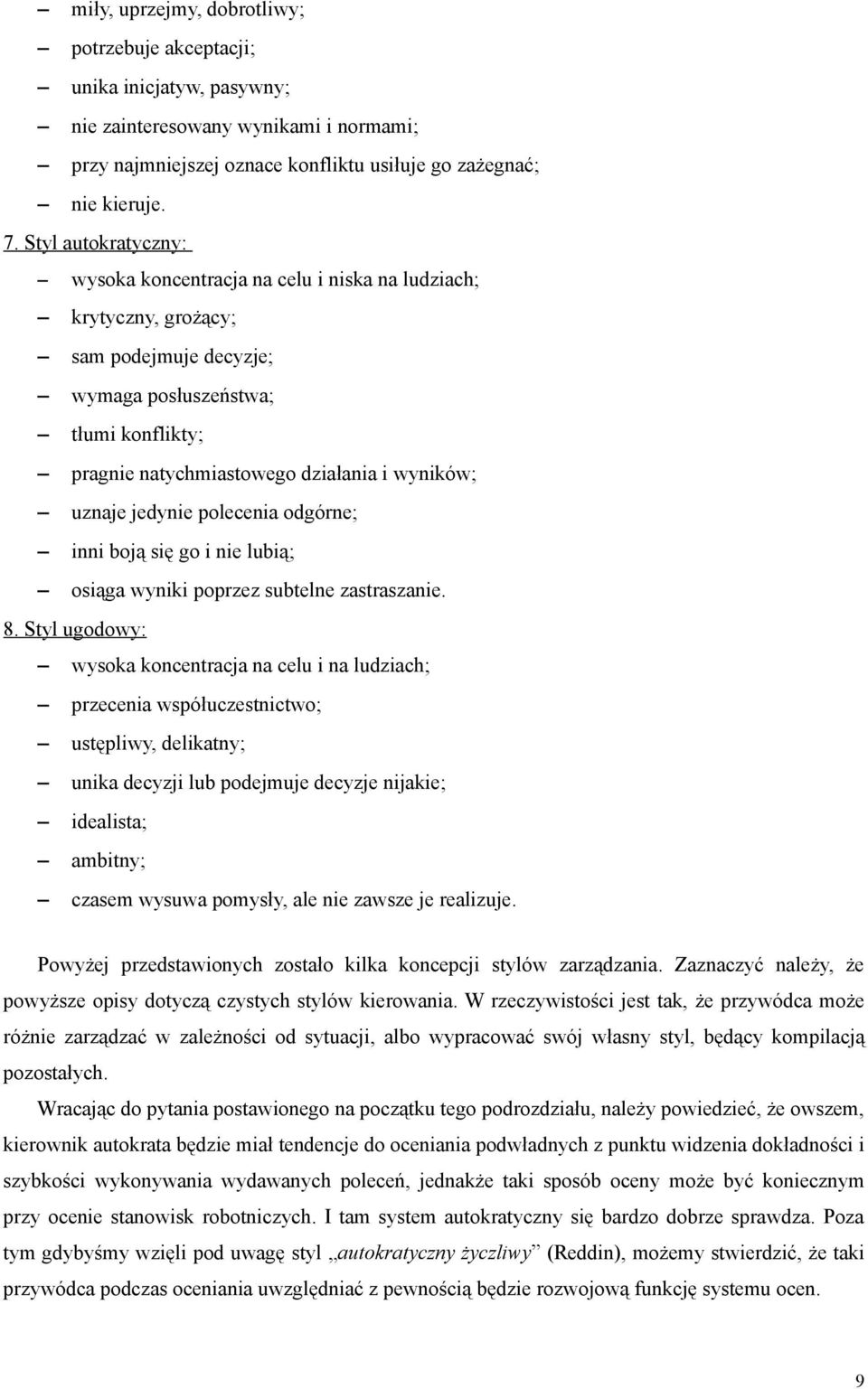 uznaje jedynie polecenia odgórne; inni boją się go i nie lubią; osiąga wyniki poprzez subtelne zastraszanie. 8.