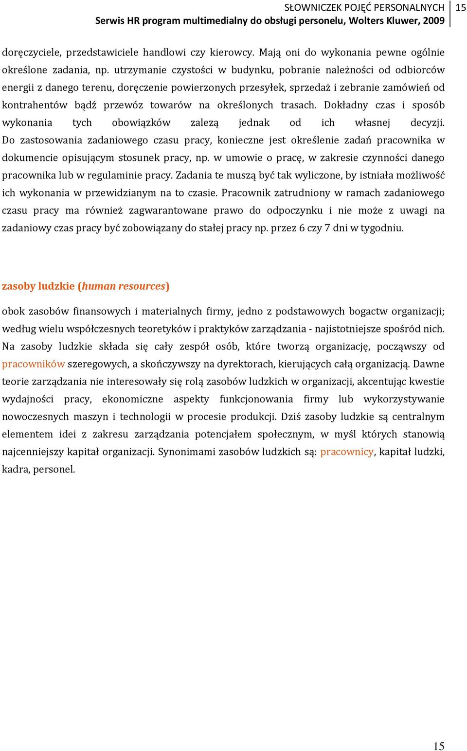 określonych trasach. Dokładny czas i sposób wykonania tych obowiązków zalezą jednak od ich własnej decyzji.