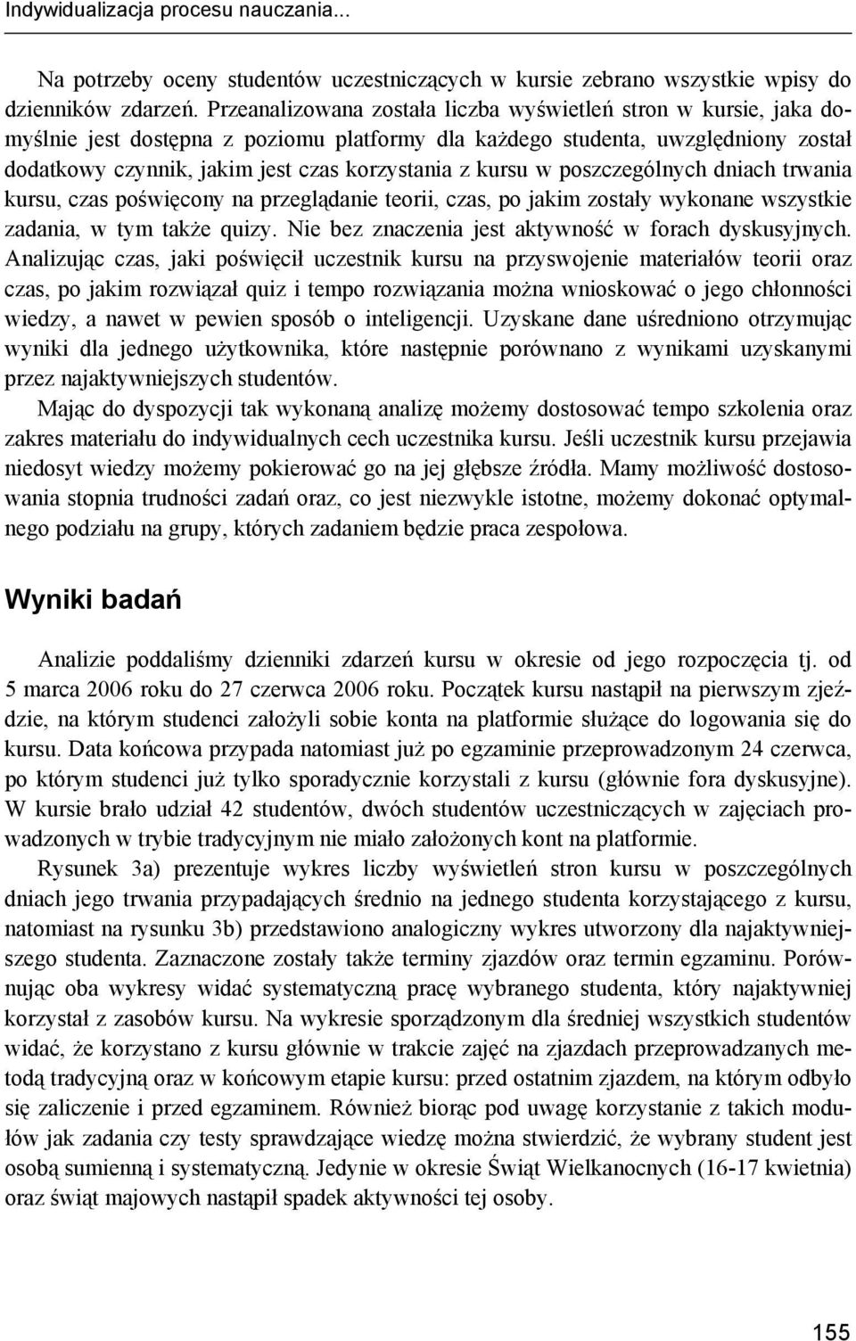 kursu w poszczególnych dniach trwania kursu, czas poświęcony na przeglądanie teorii, czas, po jakim zostały wykonane wszystkie zadania, w tym także quizy.