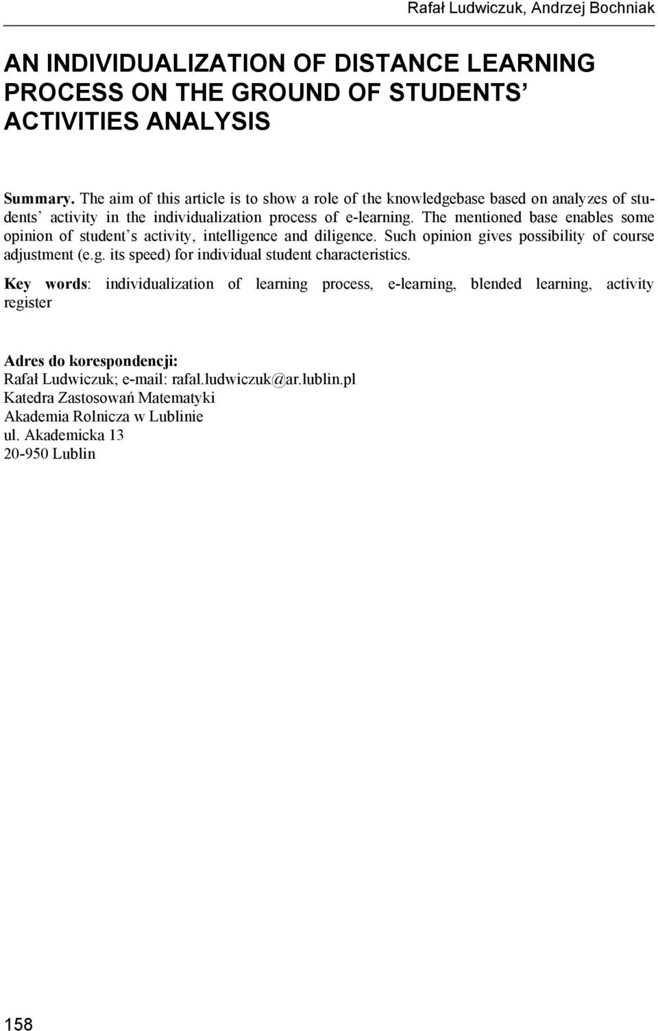 The mentioned base enables some opinion of student s activity, intelligence and diligence. Such opinion gives possibility of course adjustment (e.g. its speed) for individual student characteristics.