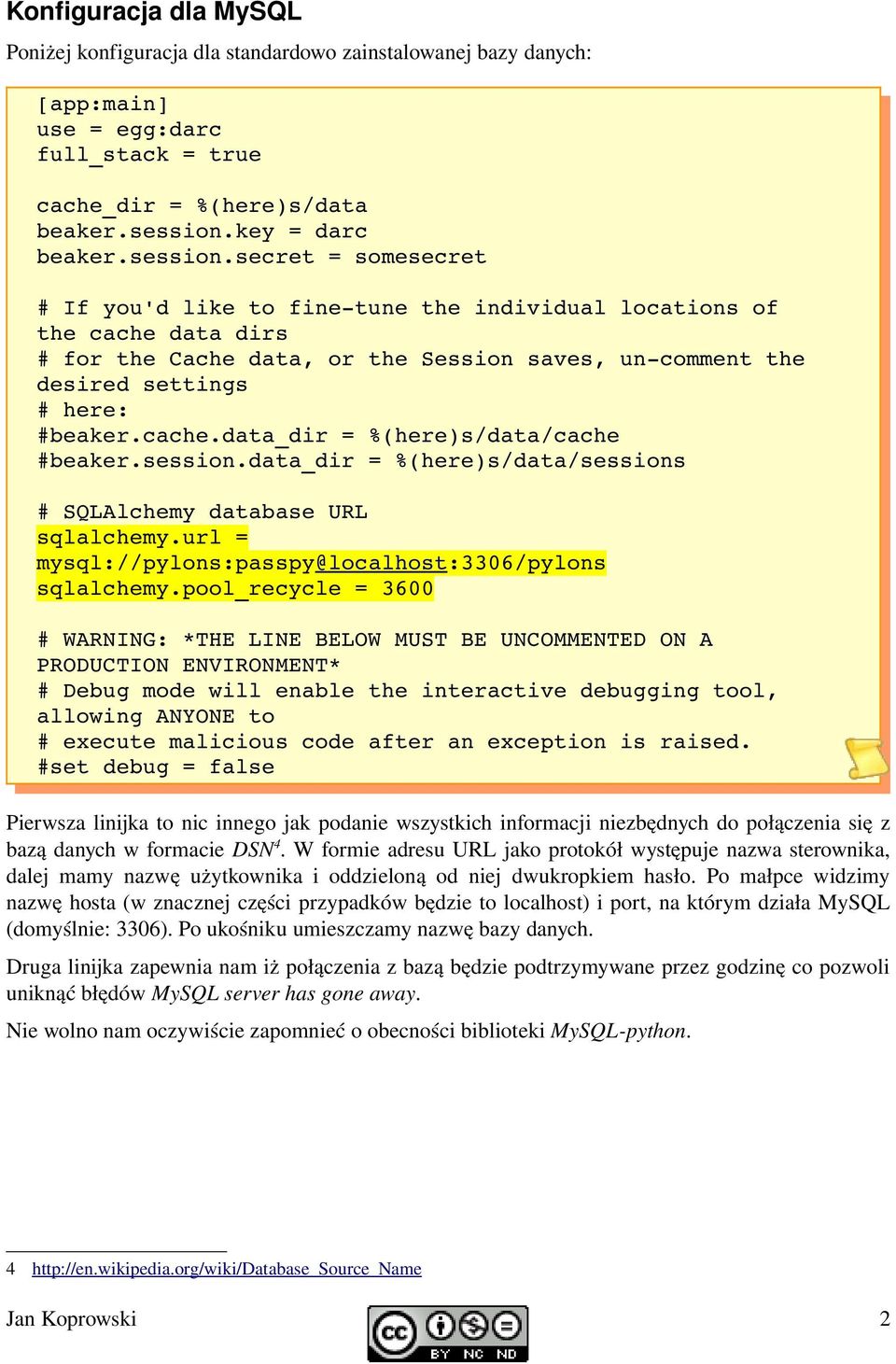 secret = somesecret # If you'd like to fine tune the individual locations of the cache data dirs # for the Cache data, or the Session saves, un comment the desired settings # here: #beaker.cache.data_dir = %(here)s/data/cache #beaker.