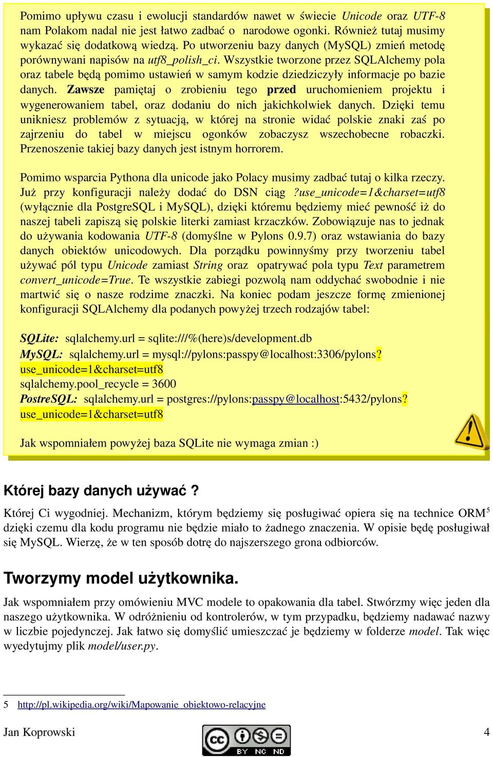 Wszystkie tworzone przez SQLAlchemy pola oraz tabele będą pomimo ustawień w samym kodzie dziedziczyły informacje po bazie danych.