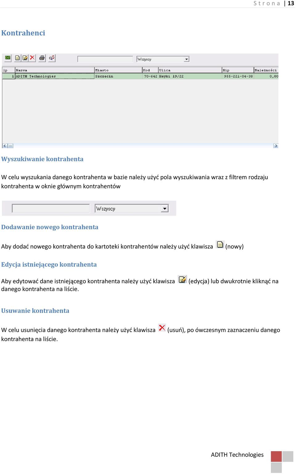 (nowy) Edycja istniejącego kontrahenta Aby edytowad dane istniejącego kontrahenta należy użyd klawisza danego kontrahenta na liście.