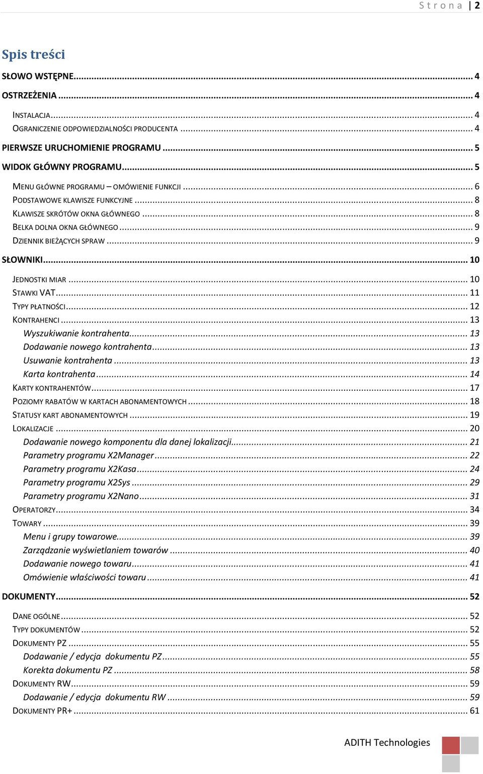 .. 10 JEDNOSTKI MIAR... 10 STAWKI VAT... 11 TYPY PŁATNOŚCI... 12 KONTRAHENCI... 13 Wyszukiwanie kontrahenta... 13 Dodawanie nowego kontrahenta... 13 Usuwanie kontrahenta... 13 Karta kontrahenta.