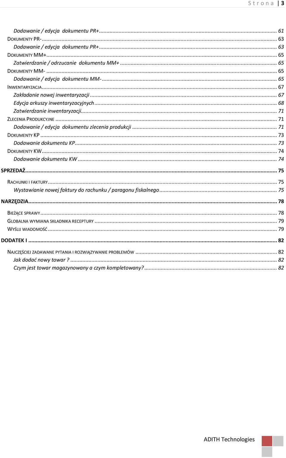 .. 71 Dodawanie / edycja dokumentu zlecenia produkcji... 71 DOKUMENTY KP... 73 Dodawanie dokumentu KP... 73 DOKUMENTY KW... 74 Dodawanie dokumentu KW... 74 SPRZEDAŻ... 75 RACHUNKI I FAKTURY.