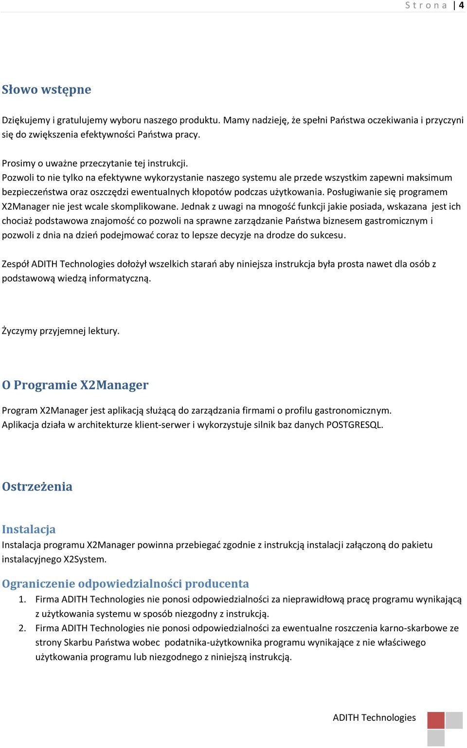 Pozwoli to nie tylko na efektywne wykorzystanie naszego systemu ale przede wszystkim zapewni maksimum bezpieczeostwa oraz oszczędzi ewentualnych kłopotów podczas użytkowania.