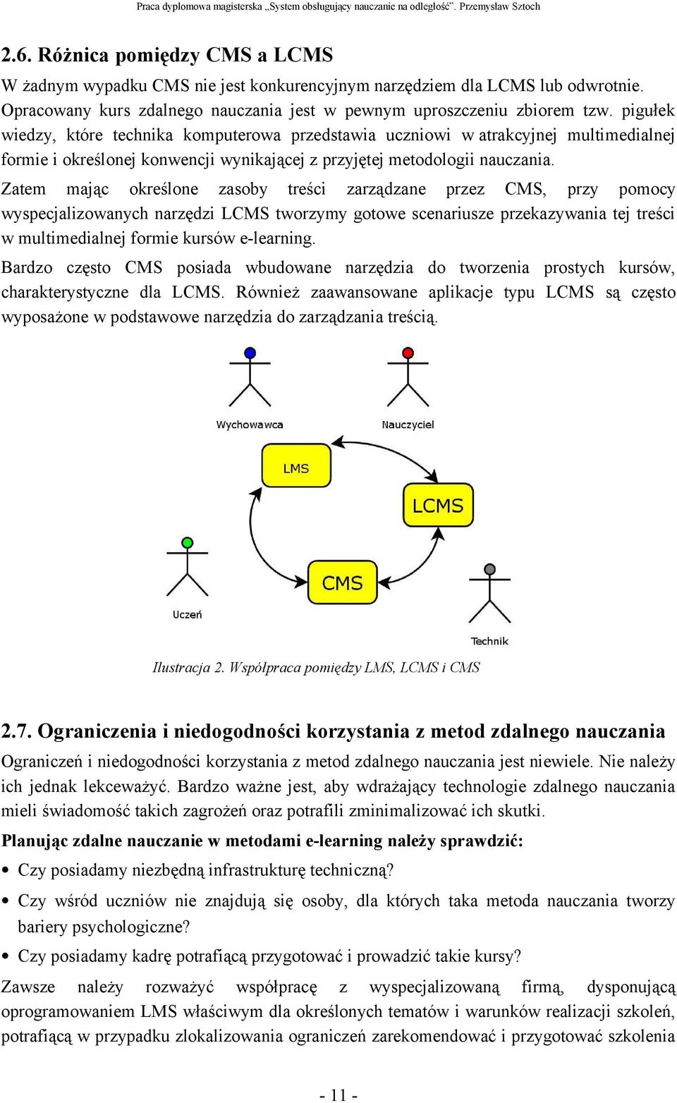 Zatem mając określone zasoby treści zarządzane przez CMS, przy pomocy wyspecjalizowanych narzędzi LCMS tworzymy gotowe scenariusze przekazywania tej treści w multimedialnej formie kursów e-learning.