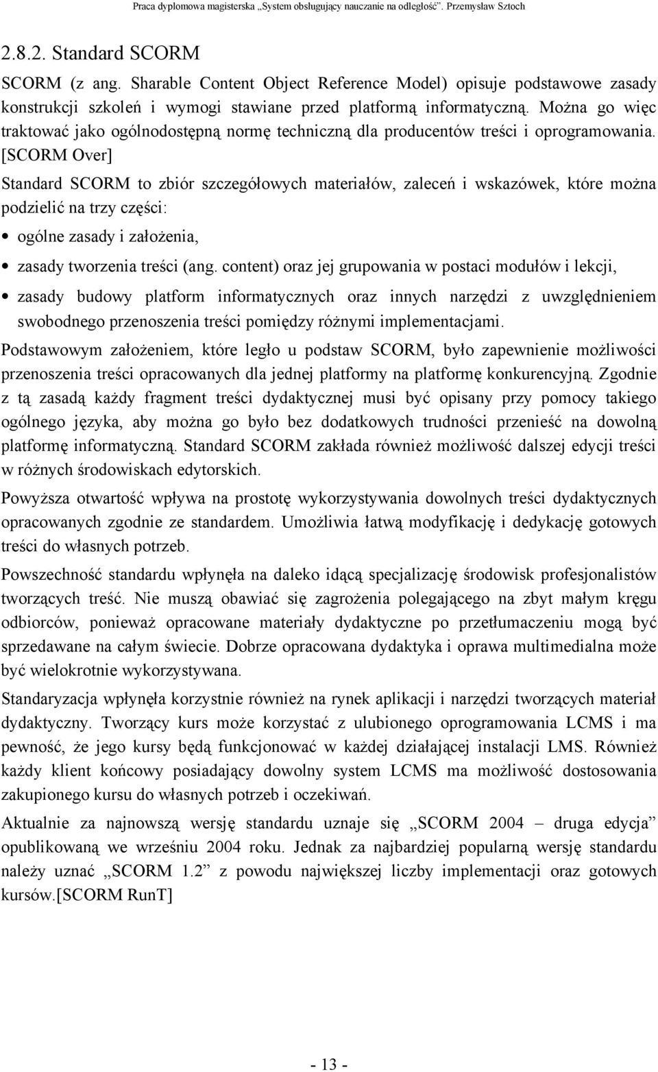 [SCORM Over] Standard SCORM to zbiór szczegółowych materiałów, zaleceń i wskazówek, które można podzielić na trzy części: ogólne zasady i założenia, zasady tworzenia treści (ang.