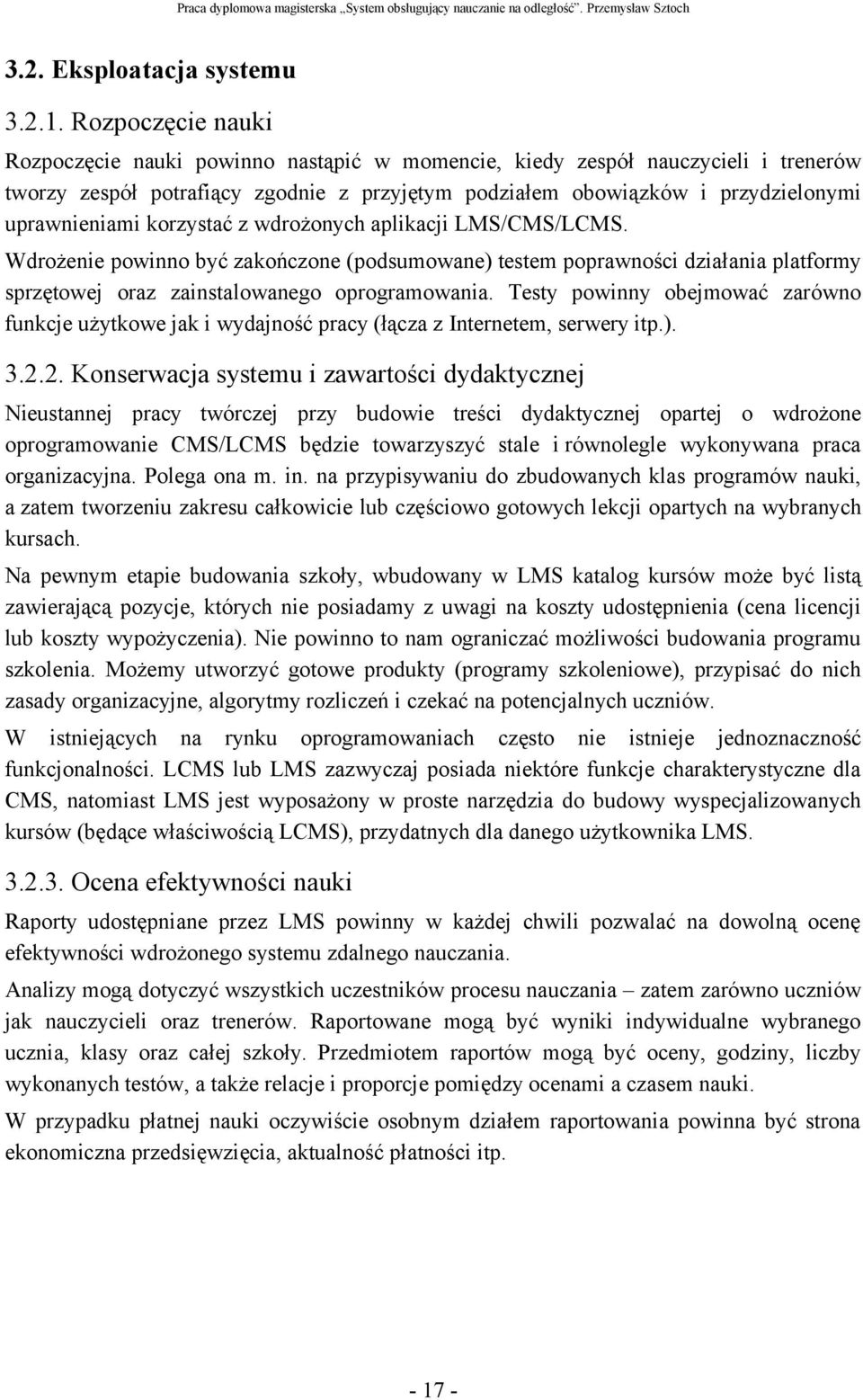 korzystać z wdrożonych aplikacji LMS/CMS/LCMS. Wdrożenie powinno być zakończone (podsumowane) testem poprawności działania platformy sprzętowej oraz zainstalowanego oprogramowania.