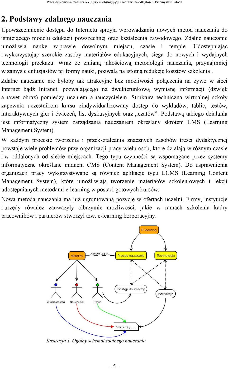 Wraz ze zmianą jakościową metodologii nauczania, przynajmniej w zamyśle entuzjastów tej formy nauki, pozwala na istotną redukcję kosztów szkolenia.