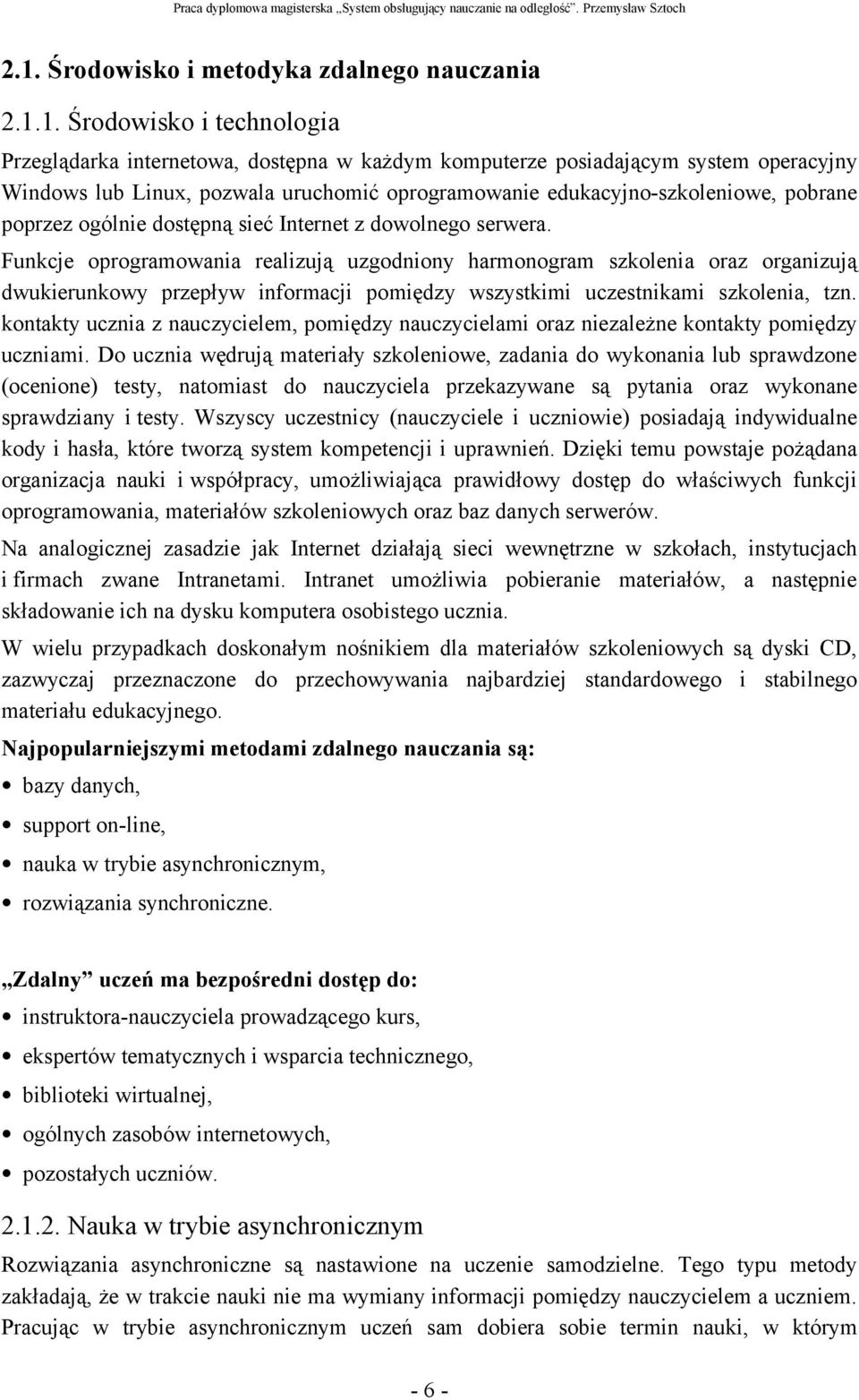 Funkcje oprogramowania realizują uzgodniony harmonogram szkolenia oraz organizują dwukierunkowy przepływ informacji pomiędzy wszystkimi uczestnikami szkolenia, tzn.