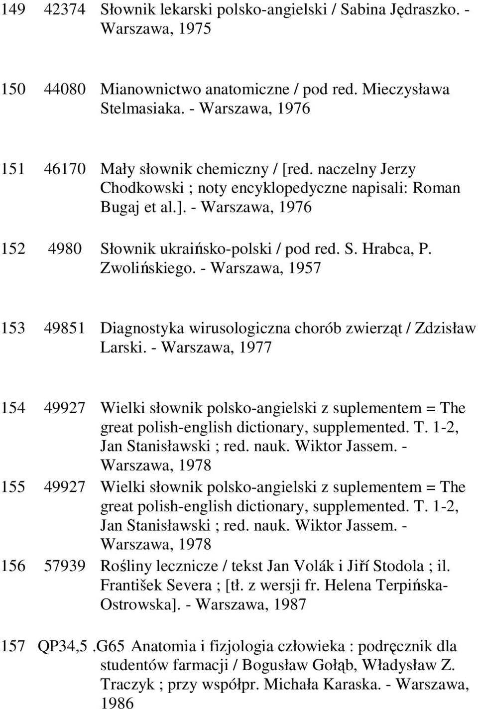 S. Hrabca, P. Zwolińskiego. - Warszawa, 1957 153 49851 Diagnostyka wirusologiczna chorób zwierząt / Zdzisław Larski.