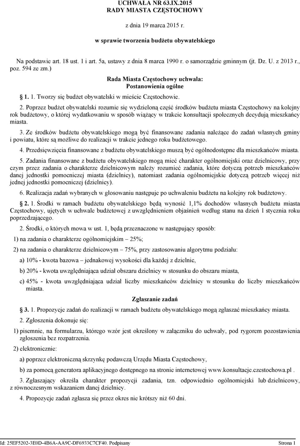 13 r., poz. 594 ze zm.) Rada Miasta Częstochowy uchwala: Postanowienia ogólne 1. 1. Tworzy się budżet obywatelski w mieście Częstochowie. 2.