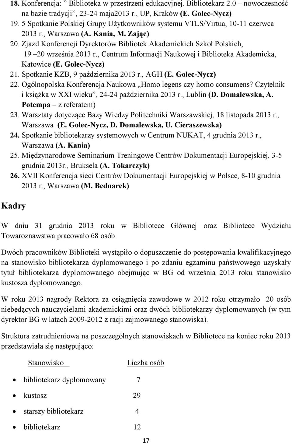 Zjazd Konferencji Dyrektorów Bibliotek Akademickich Szkół Polskich, 19 20 września 2013 r., Centrum Informacji Naukowej i Biblioteka Akademicka, Katowice (E. Golec-Nycz) 21.