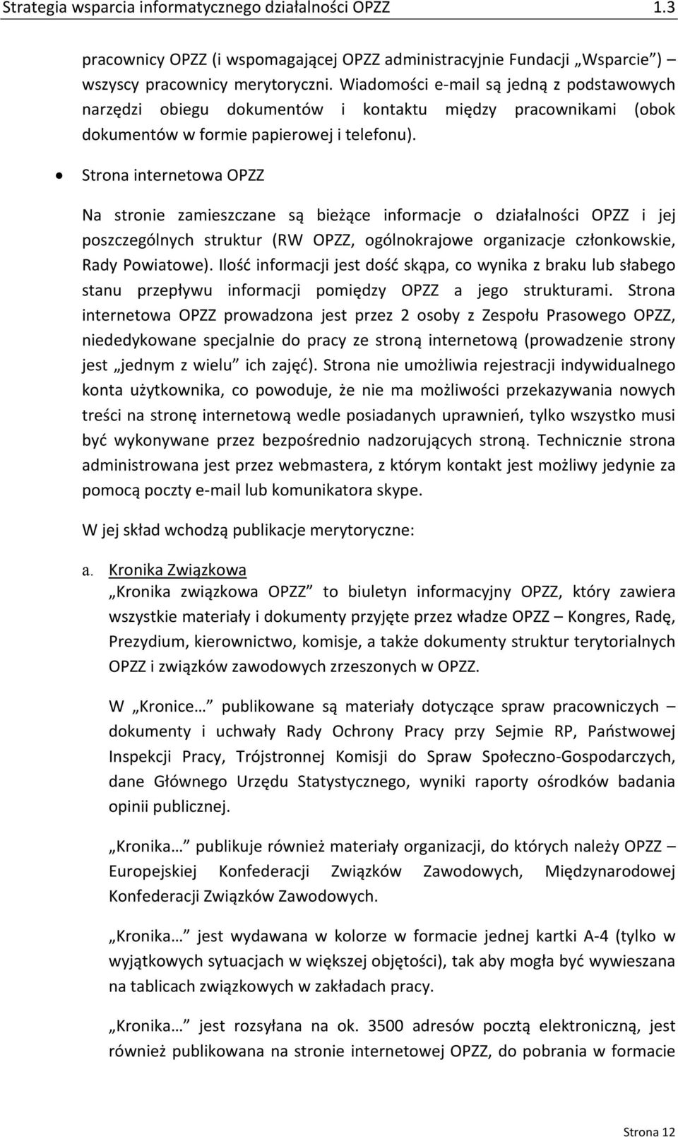 Strona internetowa OPZZ Na stronie zamieszczane są bieżące informacje o działalności OPZZ i jej poszczególnych struktur (RW OPZZ, ogólnokrajowe organizacje członkowskie, Rady Powiatowe).