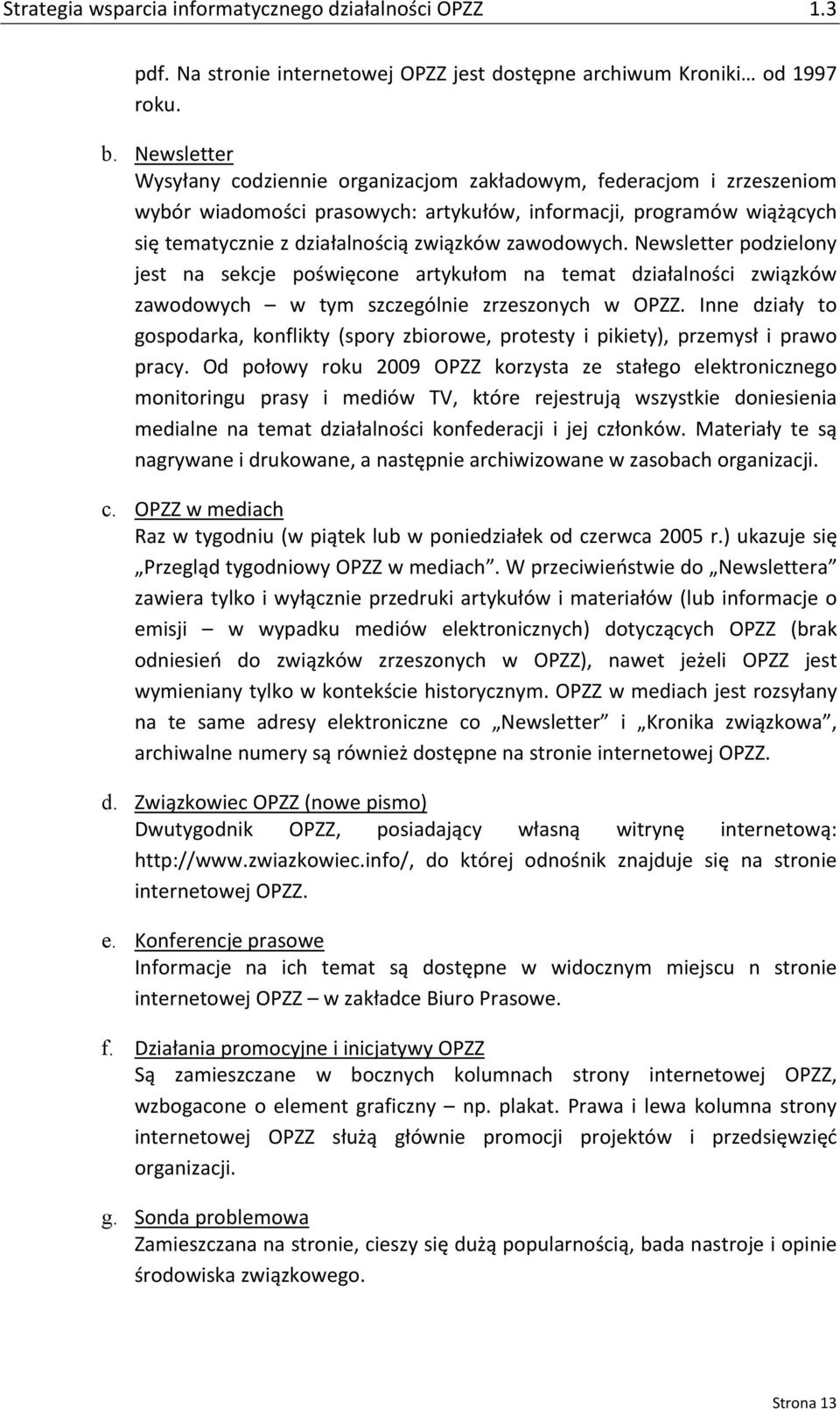 zawodowych. Newsletter podzielony jest na sekcje poświęcone artykułom na temat działalności związków zawodowych w tym szczególnie zrzeszonych w OPZZ.