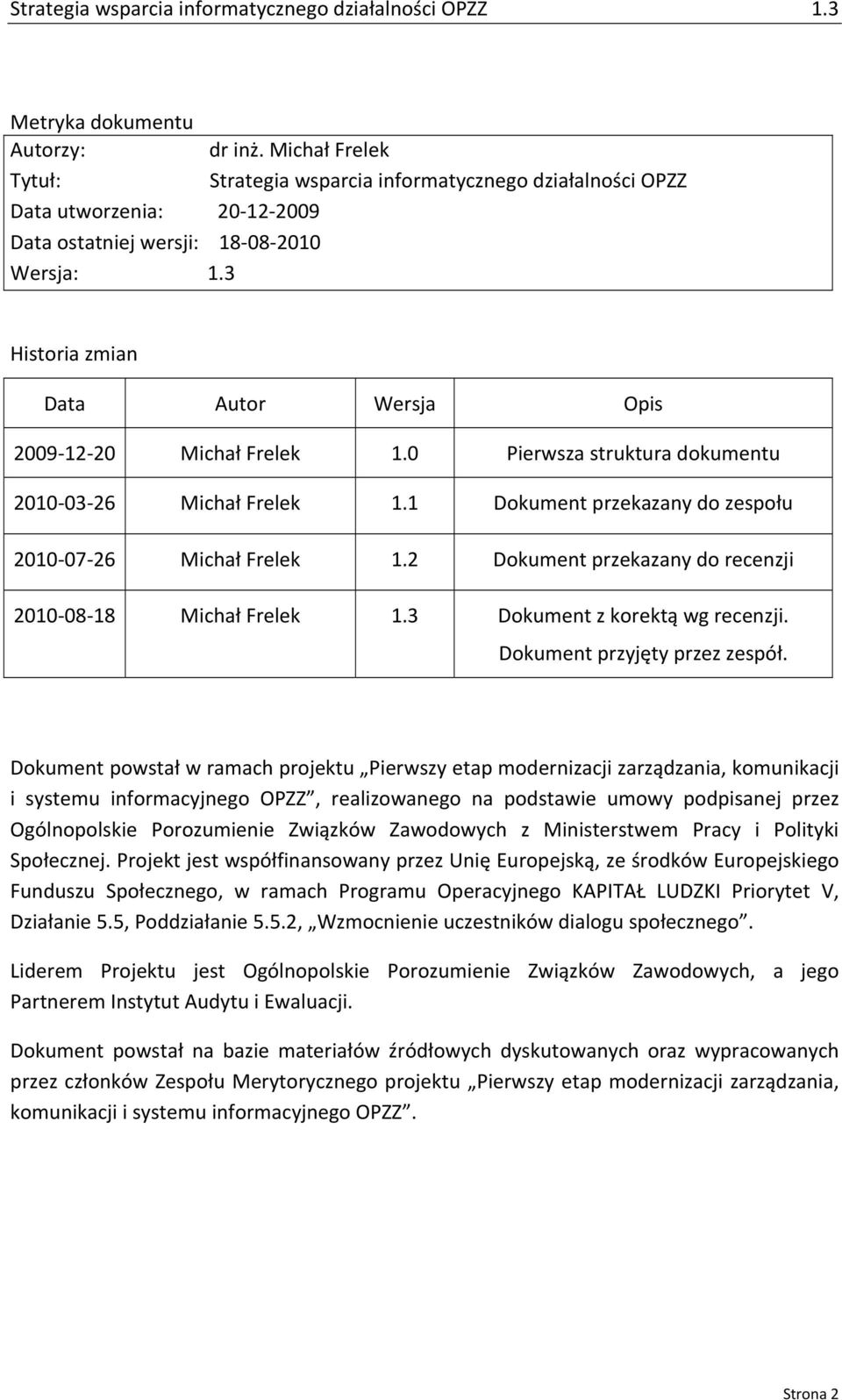 2 Dokument przekazany do recenzji 2010 08 18 Michał Frelek 1.3 Dokument z korektą wg recenzji. Dokument przyjęty przez zespół.