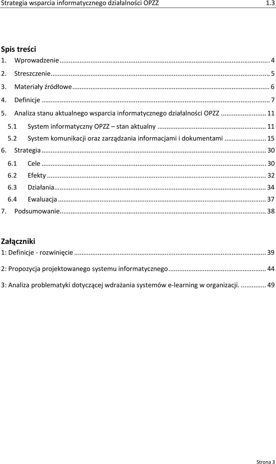 .. 15 6. Strategia... 30 6.1 Cele...30 6.2 Efekty... 32 6.3 Działania... 34 6.4 Ewaluacja... 37 7. Podsumowanie... 38 Załączniki 1: Definicje rozwinięcie.