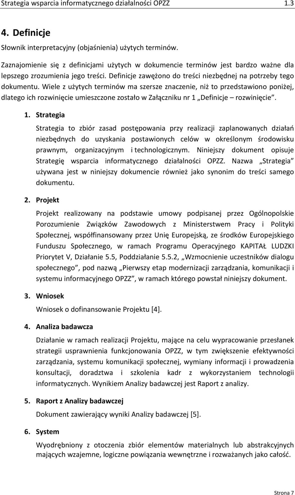 Wiele z użytych terminów ma szersze znaczenie, niż to przedstawiono poniżej, dlatego ich rozwinięcie umieszczone zostało w Załączniku nr 1 