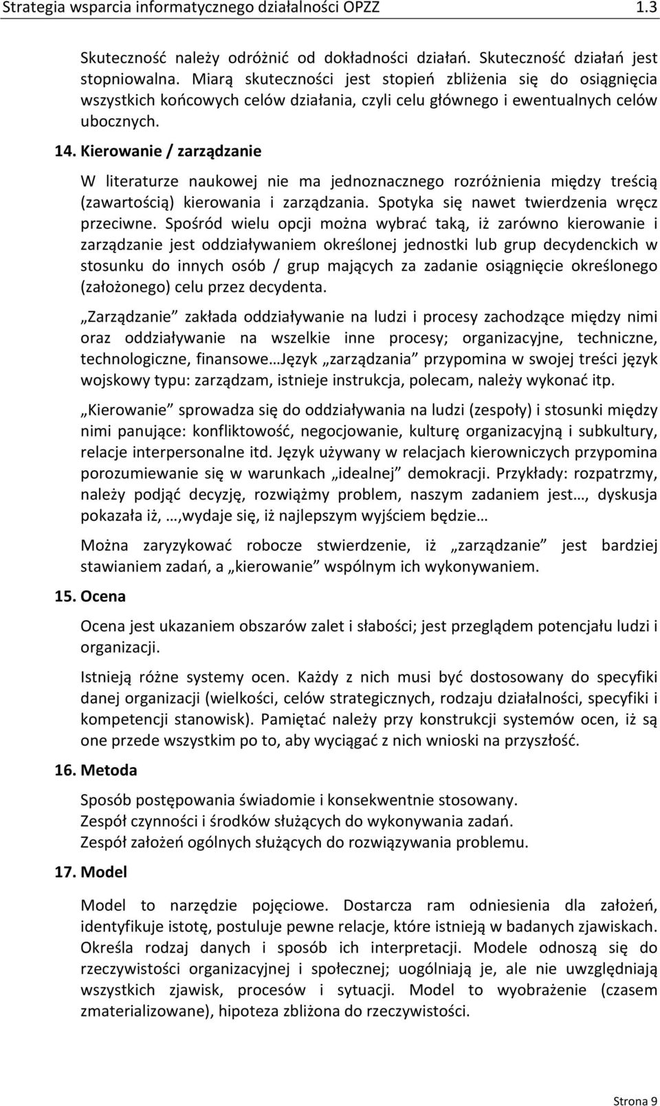 Kierowanie / zarządzanie W literaturze naukowej nie ma jednoznacznego rozróżnienia między treścią (zawartością) kierowania i zarządzania. Spotyka się nawet twierdzenia wręcz przeciwne.