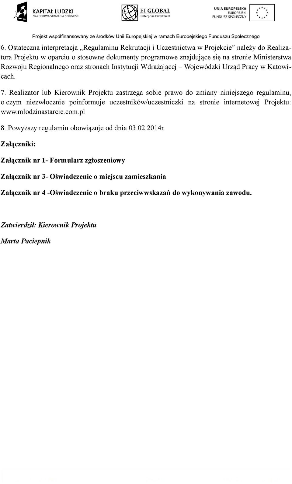 Realizator lub Kierownik Projektu zastrzega sobie prawo do zmiany niniejszego regulaminu, o czym niezwłocznie poinformuje uczestników/uczestniczki na stronie internetowej Projektu: www.