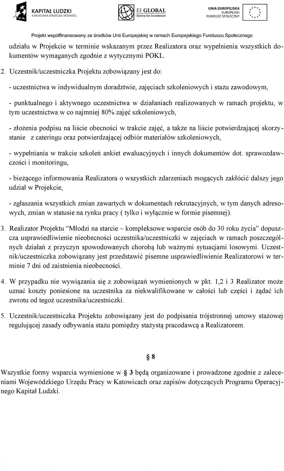 realizowanych w ramach projektu, w tym uczestnictwa w co najmniej 80% zajęć szkoleniowych, - złożenia podpisu na liście obecności w trakcie zajęć, a także na liście potwierdzającej skorzystanie z