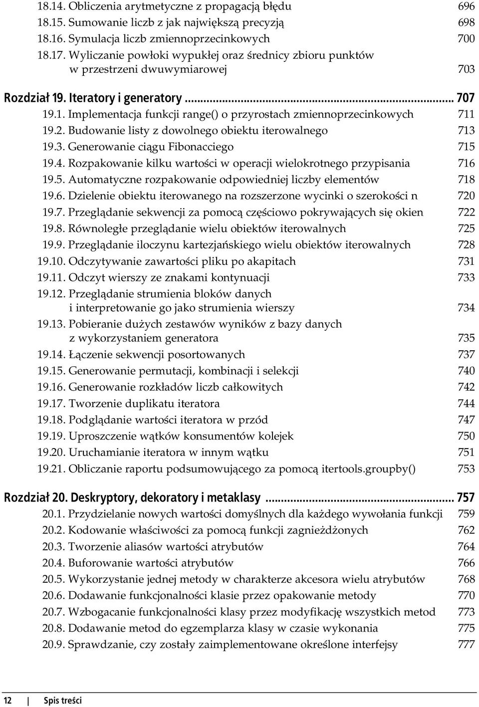 2. Budowanie listy z dowolnego obiektu iterowalnego 713 19.3. Generowanie ciągu Fibonacciego 715 19.4. Rozpakowanie kilku wartości w operacji wielokrotnego przypisania 716 19.5. Automatyczne rozpakowanie odpowiedniej liczby elementów 718 19.