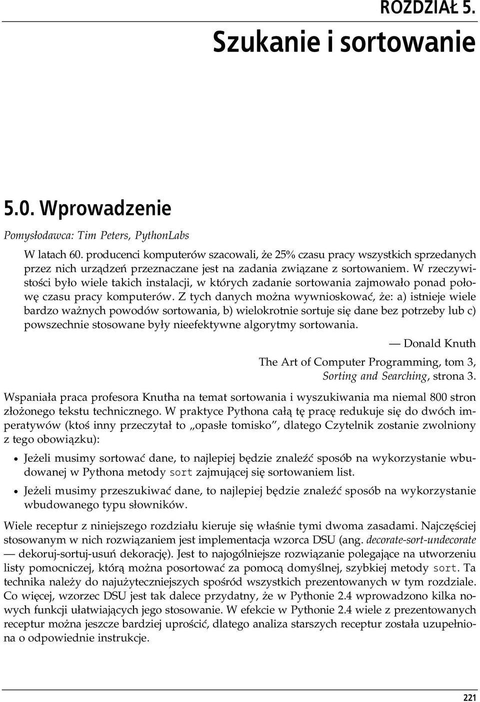 W rzeczywistości było wiele takich instalacji, w których zadanie sortowania zajmowało ponad połowę czasu pracy komputerów.