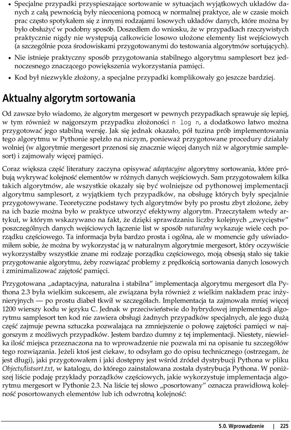 Doszedłem do wniosku, że w przypadkach rzeczywistych praktycznie nigdy nie występują całkowicie losowo ułożone elementy list wejściowych (a szczególnie poza środowiskami przygotowanymi do testowania