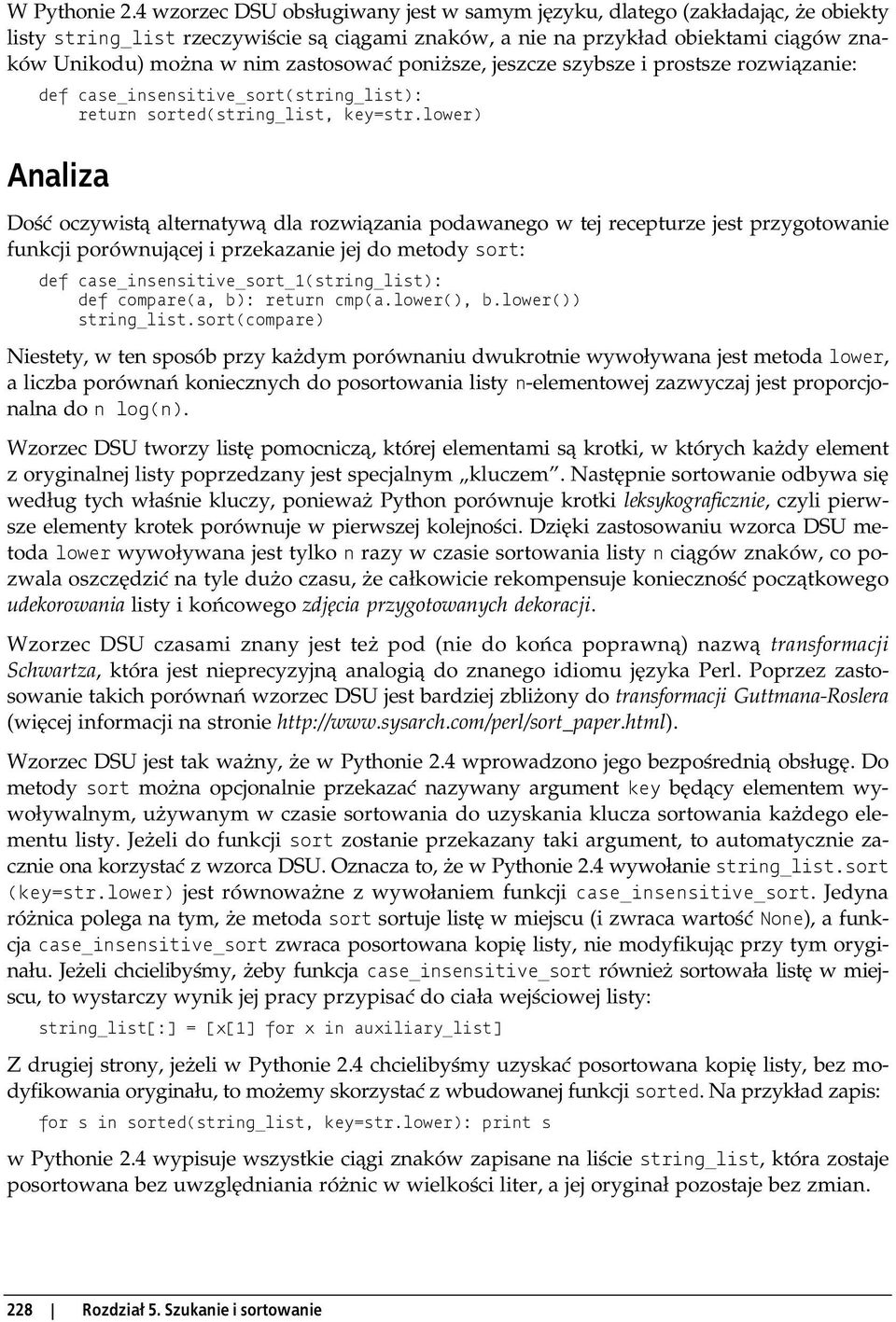 zastosować poniższe, jeszcze szybsze i prostsze rozwiązanie: def case_insensitive_sort(string_list): return sorted(string_list, key=str.