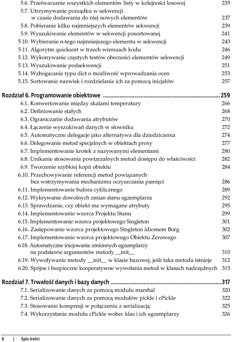 Algorytm quicksort w trzech wierszach kodu 246 5.12. Wykonywanie częstych testów obecności elementów sekwencji 249 5.13. Wyszukiwanie podsekwencji 251 5.14.