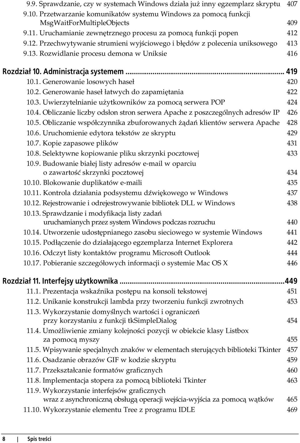 Administracja systemem... 419 10.1. Generowanie losowych haseł 420 10.2. Generowanie haseł łatwych do zapamiętania 422 10.3. Uwierzytelnianie użytkowników za pomocą serwera POP 424 10.4. Obliczanie liczby odsłon stron serwera Apache z poszczególnych adresów IP 426 10.