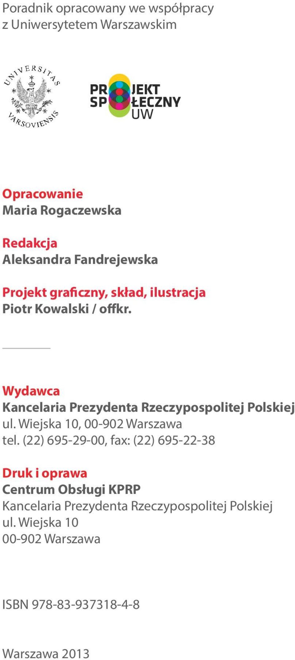 Wydawca Kancelaria Prezydenta Rzeczypospolitej Polskiej ul. Wiejska 10, 00-902 Warszawa tel.