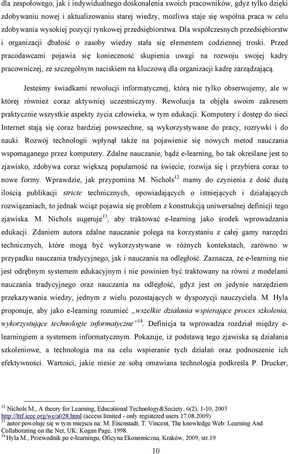 Przed pracodawcami pojawia się konieczność skupienia uwagi na rozwoju swojej kadry pracowniczej, ze szczególnym naciskiem na kluczową dla organizacji kadrę zarządzającą.