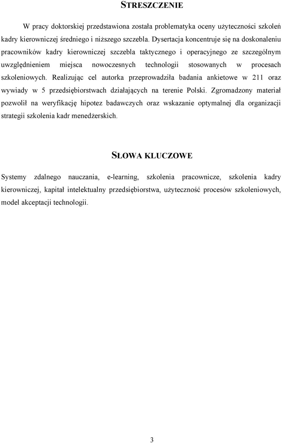 szkoleniowych. Realizując cel autorka przeprowadziła badania ankietowe w 211 oraz wywiady w 5 przedsiębiorstwach działających na terenie Polski.