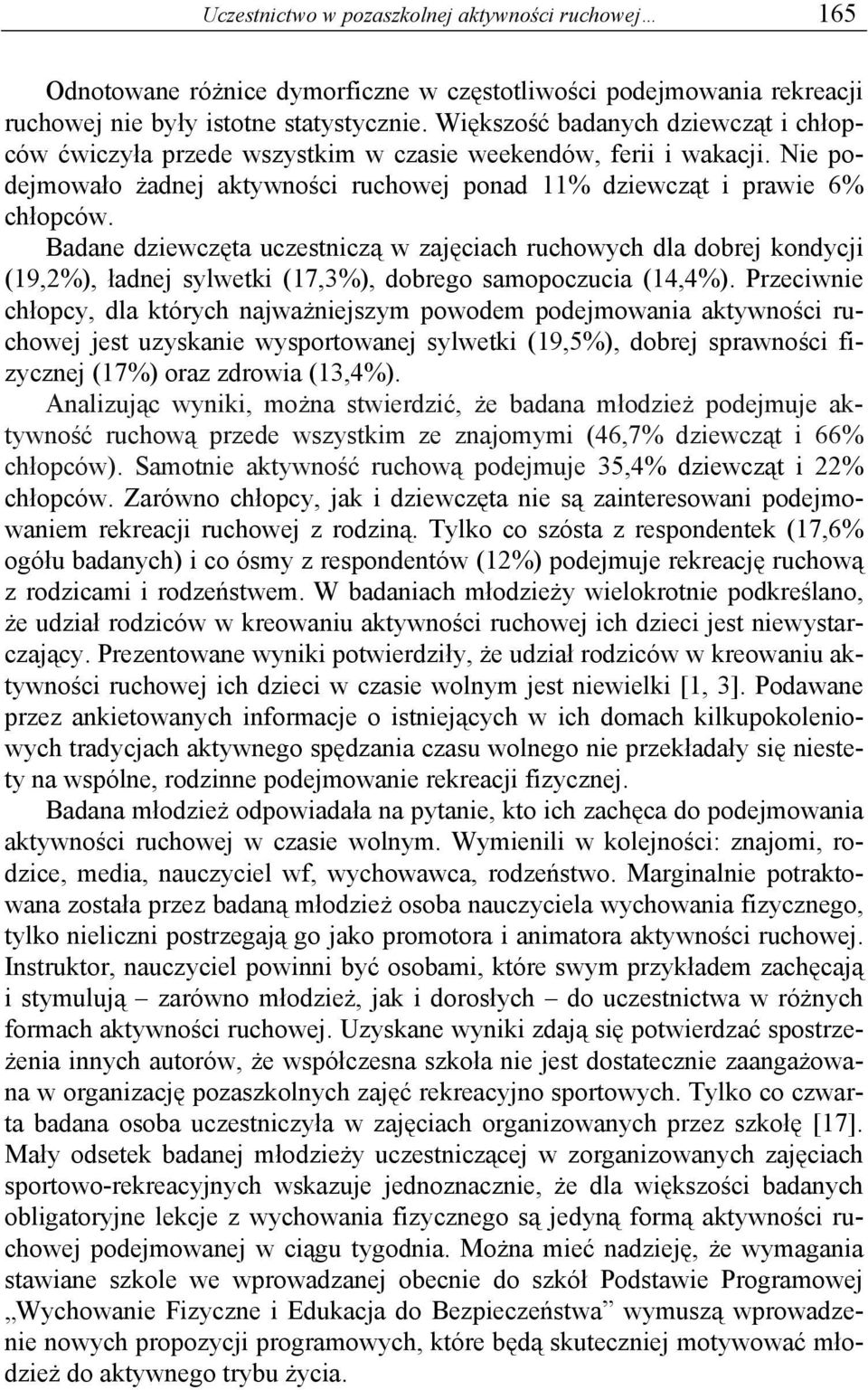 Badane dziewczęta uczestniczą w zajęciach ruchowych dla dobrej kondycji (19,2%), ładnej sylwetki (17,3%), dobrego samopoczucia (14,4%).