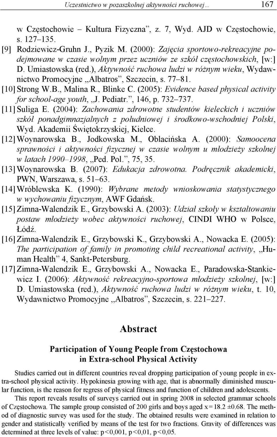 ), Aktywność ruchowa ludzi w różnym wieku, Wydawnictwo Promocyjne,,Albatros, Szczecin, s. 77 81. [10] Strong W.B., Malina R., Blinke C.