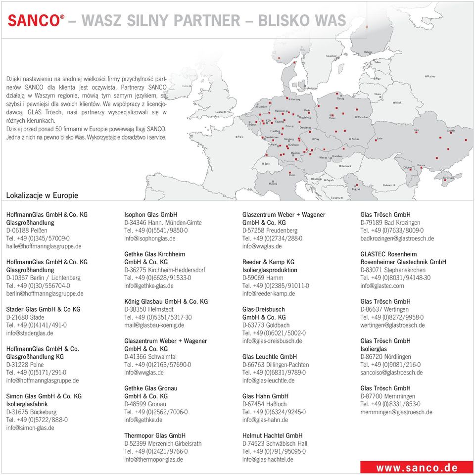 We współpracy z licencjodawcą, GLAS Trösch, nasi partnerzy wyspecjalizowali się w różnych kierunkach. Dzisiaj przed ponad 50 firmami w Europie powiewają flagi SANCO. Jedna z nich na pewno blisko Was.