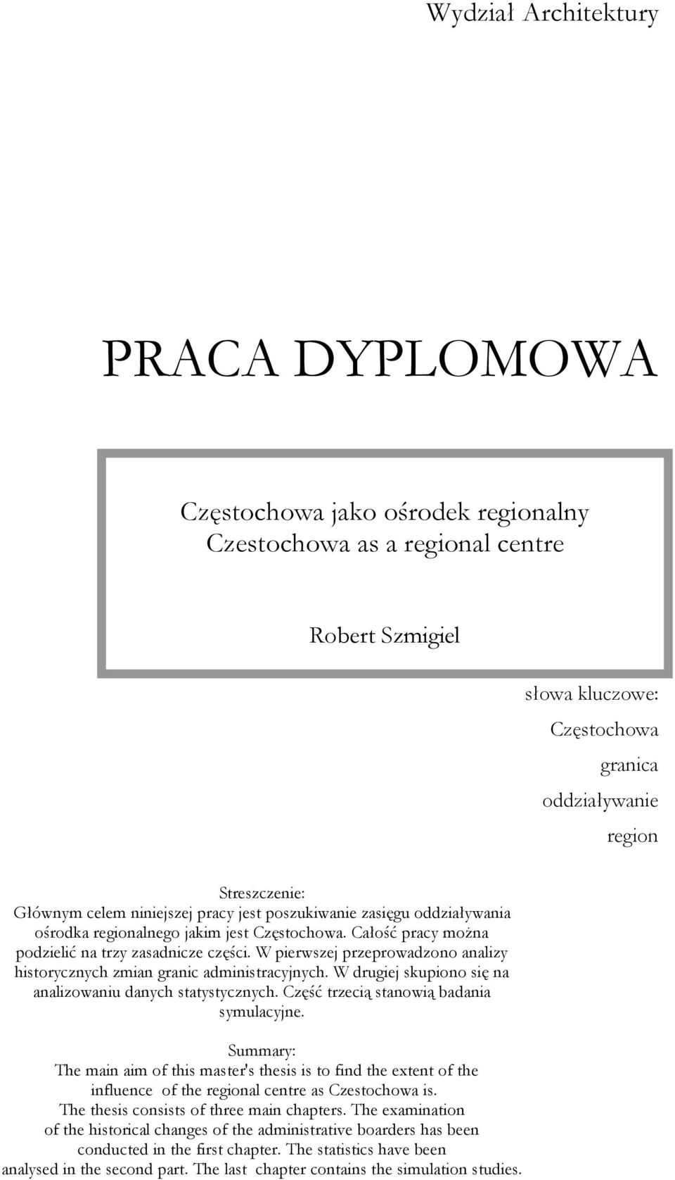 W pierwszej przeprowadzono analizy historycznych zmian granic administracyjnych. W drugiej skupiono się na analizowaniu danych statystycznych. Część trzecią stanowią badania symulacyjne.