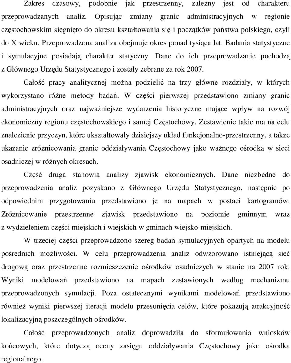 Przeprowadzona analiza obejmuje okres ponad tysiąca lat. Badania statystyczne i symulacyjne posiadają charakter statyczny.