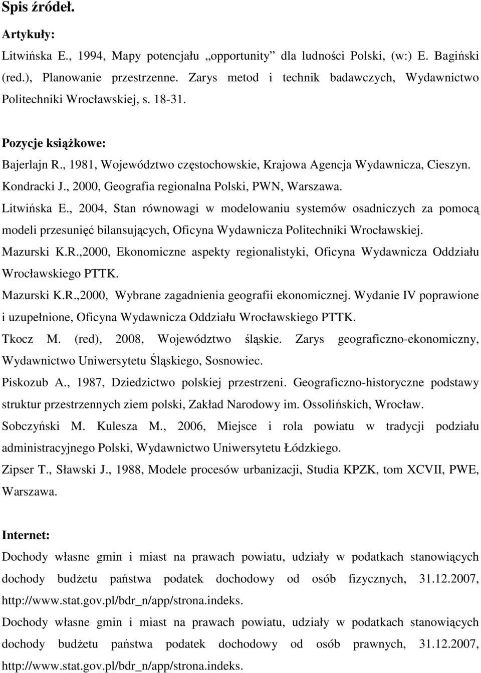 , 2000, Geografia regionalna Polski, PWN, Warszawa. Litwińska E.