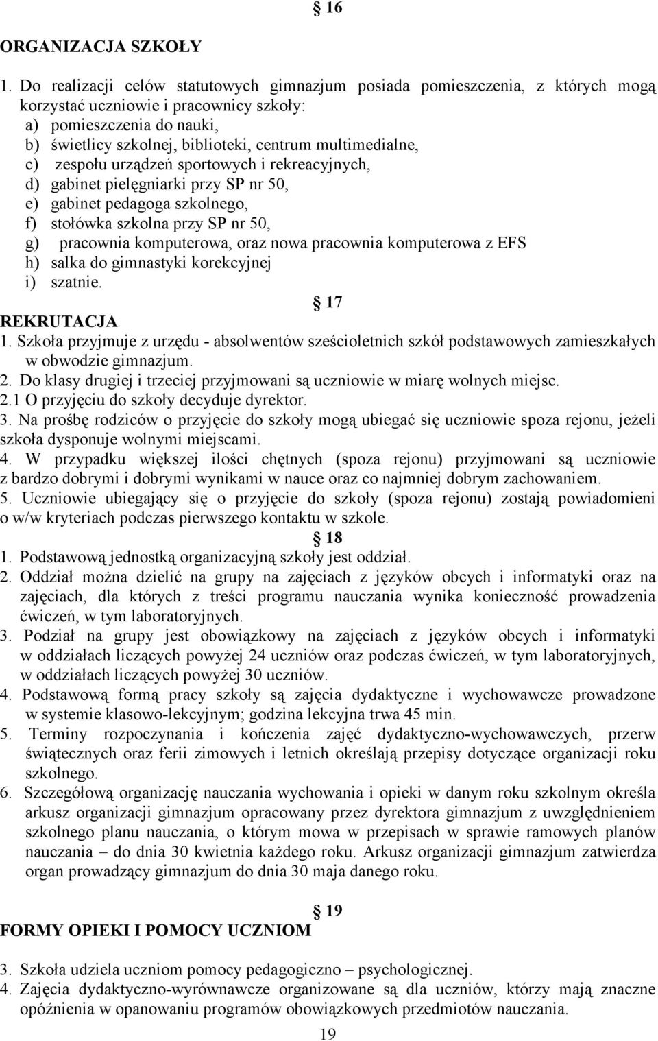 multimedialne, c) zespołu urządzeń sportowych i rekreacyjnych, d) gabinet pielęgniarki przy SP nr 50, e) gabinet pedagoga szkolnego, f) stołówka szkolna przy SP nr 50, g) pracownia komputerowa, oraz