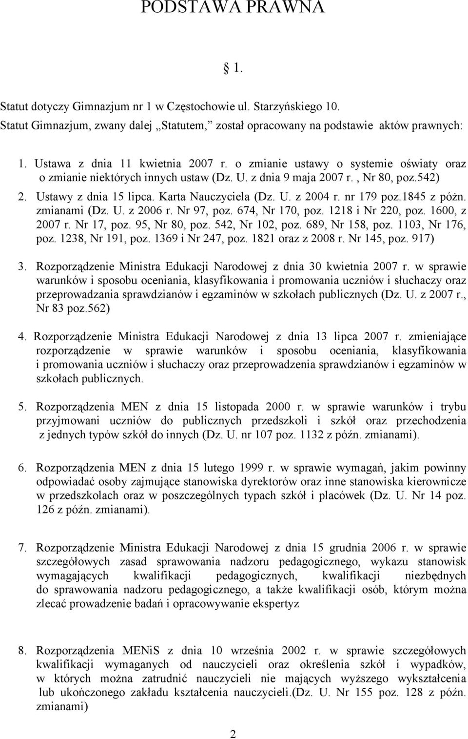 Karta Nauczyciela (Dz. U. z 2004 r. nr 179 poz.1845 z póŝn. zmianami (Dz. U. z 2006 r. Nr 97, poz. 674, Nr 170, poz. 1218 i Nr 220, poz. 1600, z 2007 r. Nr 17, poz. 95, Nr 80, poz. 542, Nr 102, poz.