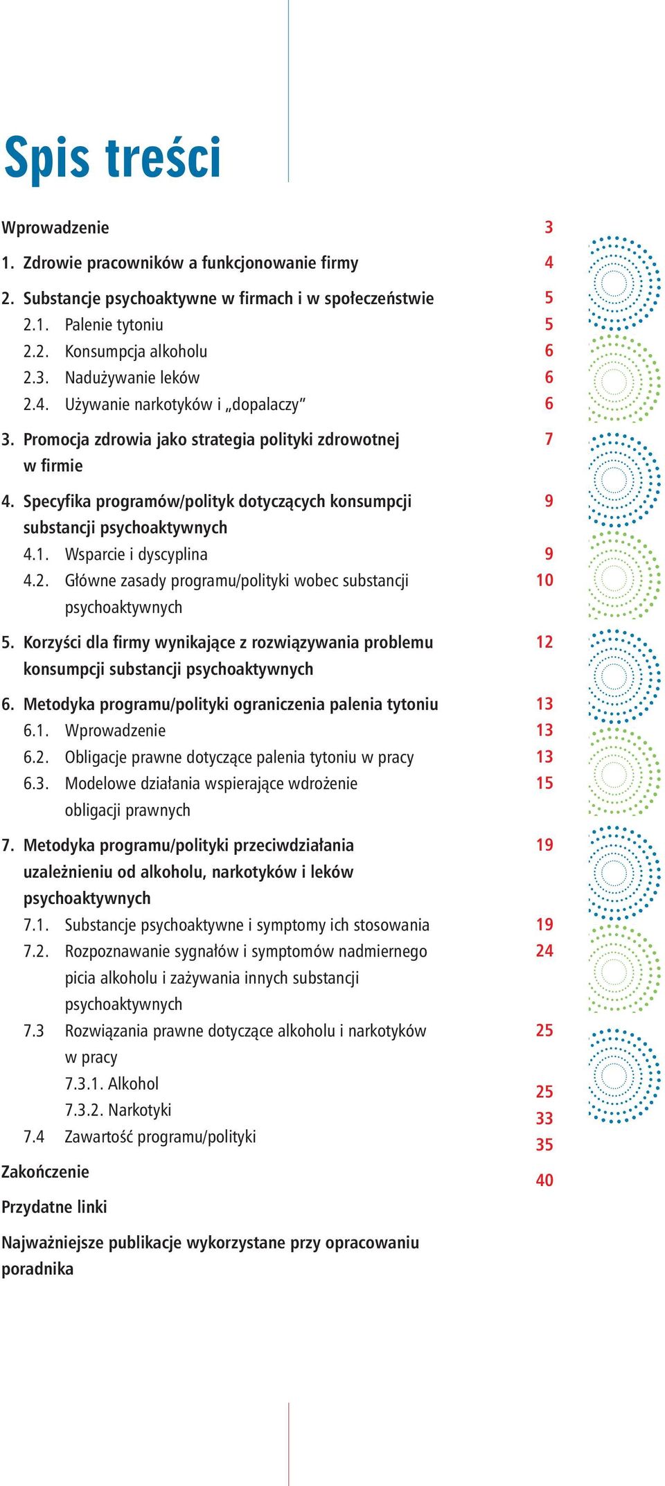 Wsparcie i dyscyplina 4.2. Główne zasady programu/polityki wobec substancji psychoaktywnych 5. Korzyści dla firmy wynikające z rozwiązywania problemu konsumpcji substancji psychoaktywnych 6.